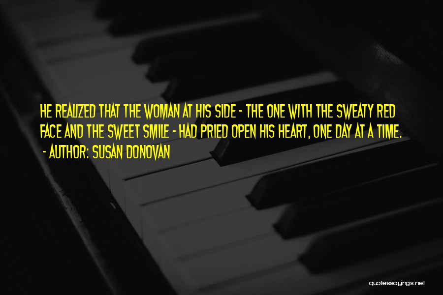 Susan Donovan Quotes: He Realized That The Woman At His Side - The One With The Sweaty Red Face And The Sweet Smile