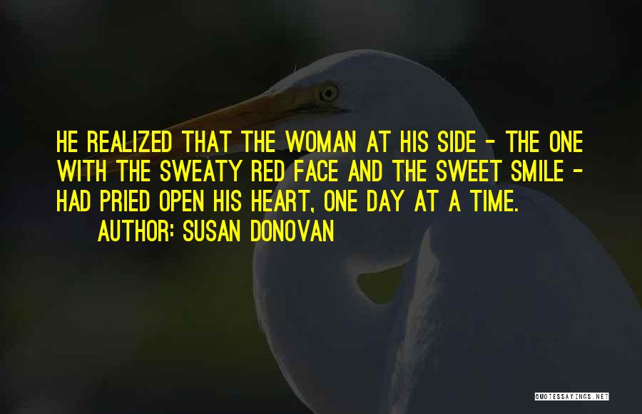 Susan Donovan Quotes: He Realized That The Woman At His Side - The One With The Sweaty Red Face And The Sweet Smile
