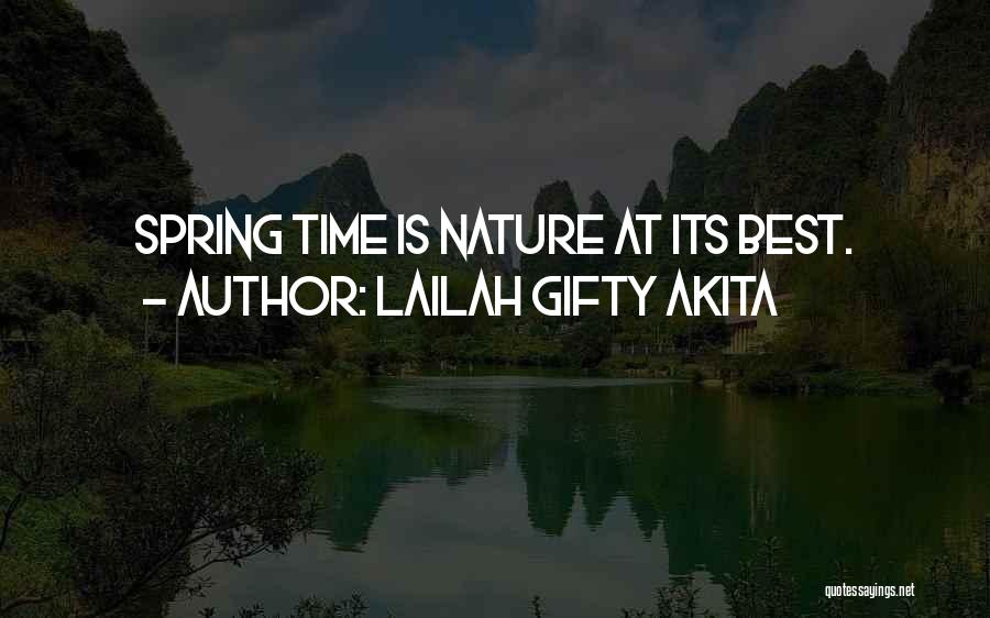 Lailah Gifty Akita Quotes: Spring Time Is Nature At Its Best.