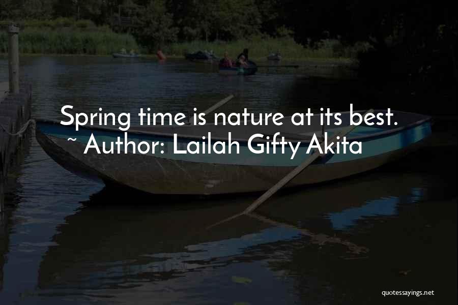 Lailah Gifty Akita Quotes: Spring Time Is Nature At Its Best.