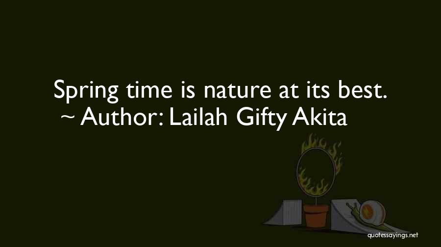 Lailah Gifty Akita Quotes: Spring Time Is Nature At Its Best.