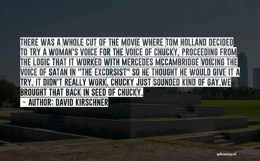 David Kirschner Quotes: There Was A Whole Cut Of The Movie Where Tom Holland Decided To Try A Woman's Voice For The Voice