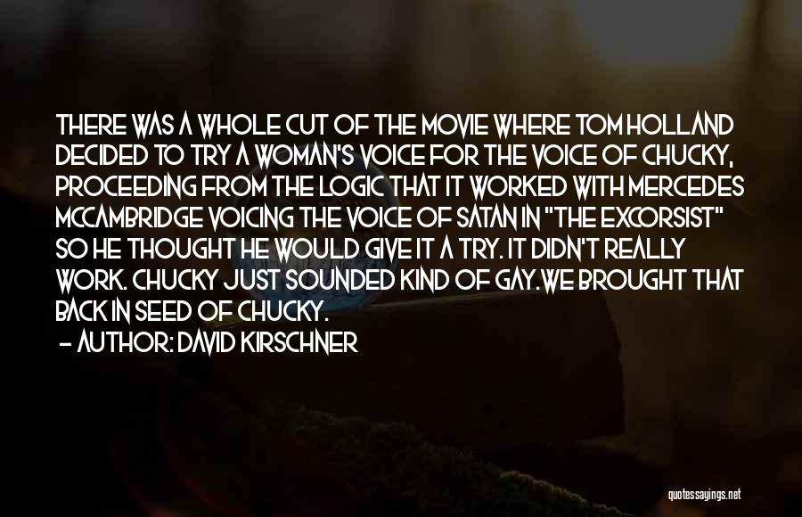 David Kirschner Quotes: There Was A Whole Cut Of The Movie Where Tom Holland Decided To Try A Woman's Voice For The Voice
