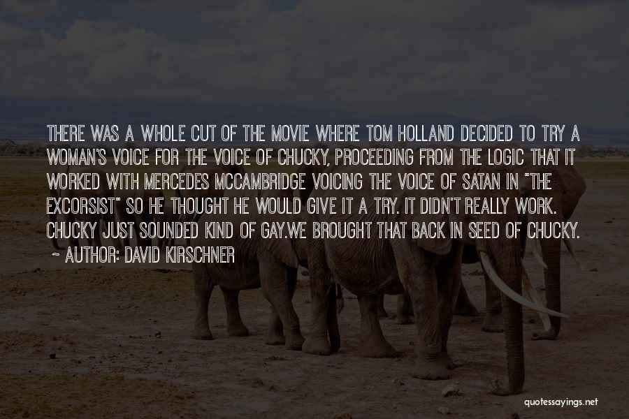 David Kirschner Quotes: There Was A Whole Cut Of The Movie Where Tom Holland Decided To Try A Woman's Voice For The Voice