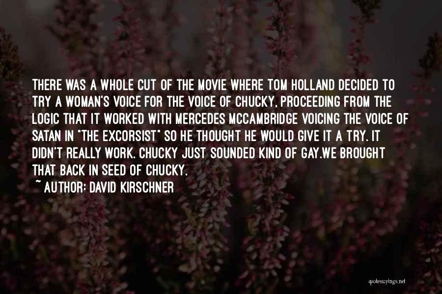 David Kirschner Quotes: There Was A Whole Cut Of The Movie Where Tom Holland Decided To Try A Woman's Voice For The Voice