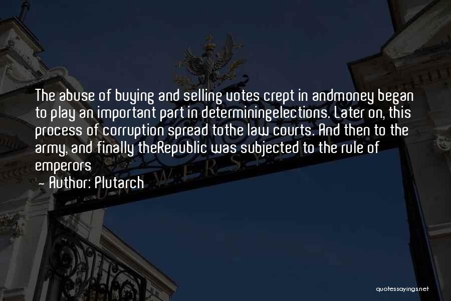 Plutarch Quotes: The Abuse Of Buying And Selling Votes Crept In Andmoney Began To Play An Important Part In Determiningelections. Later On,