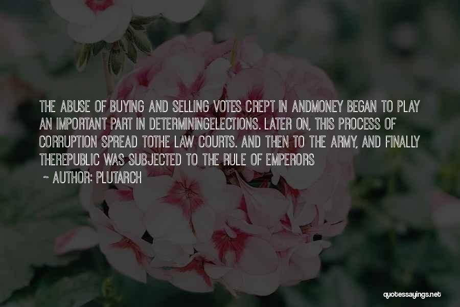 Plutarch Quotes: The Abuse Of Buying And Selling Votes Crept In Andmoney Began To Play An Important Part In Determiningelections. Later On,