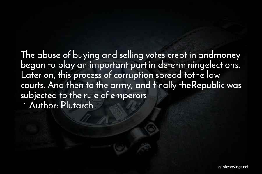 Plutarch Quotes: The Abuse Of Buying And Selling Votes Crept In Andmoney Began To Play An Important Part In Determiningelections. Later On,