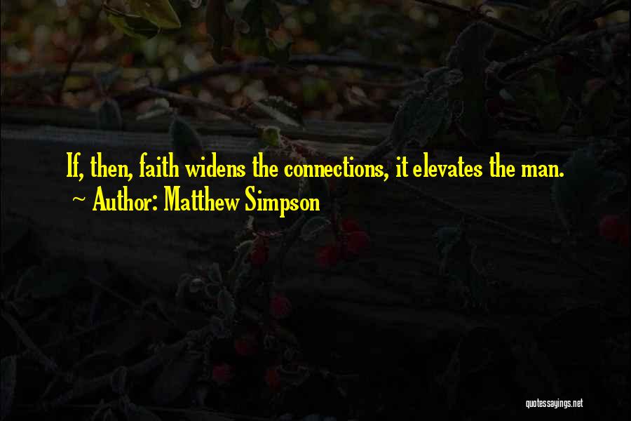 Matthew Simpson Quotes: If, Then, Faith Widens The Connections, It Elevates The Man.