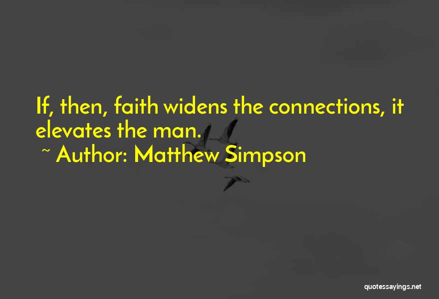 Matthew Simpson Quotes: If, Then, Faith Widens The Connections, It Elevates The Man.