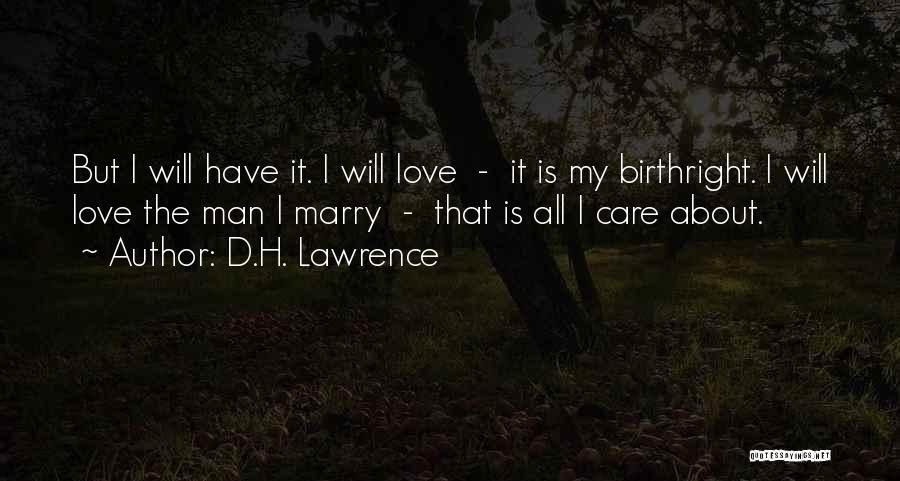 D.H. Lawrence Quotes: But I Will Have It. I Will Love - It Is My Birthright. I Will Love The Man I Marry