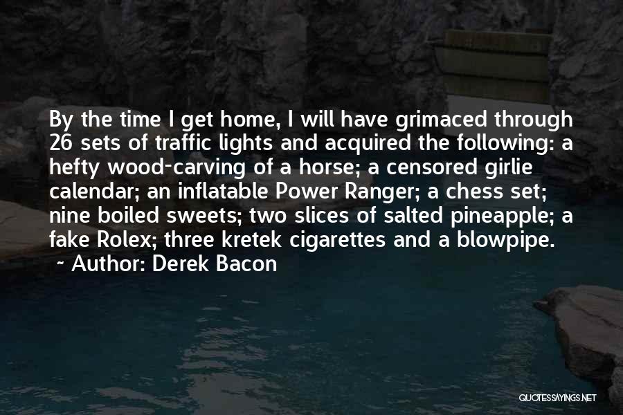 Derek Bacon Quotes: By The Time I Get Home, I Will Have Grimaced Through 26 Sets Of Traffic Lights And Acquired The Following: