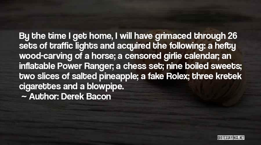 Derek Bacon Quotes: By The Time I Get Home, I Will Have Grimaced Through 26 Sets Of Traffic Lights And Acquired The Following: