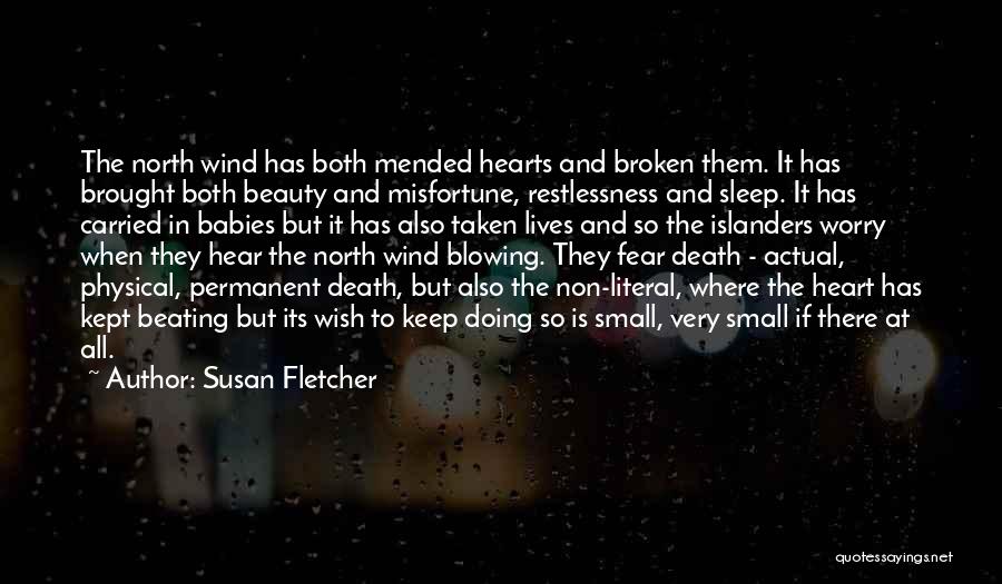 Susan Fletcher Quotes: The North Wind Has Both Mended Hearts And Broken Them. It Has Brought Both Beauty And Misfortune, Restlessness And Sleep.