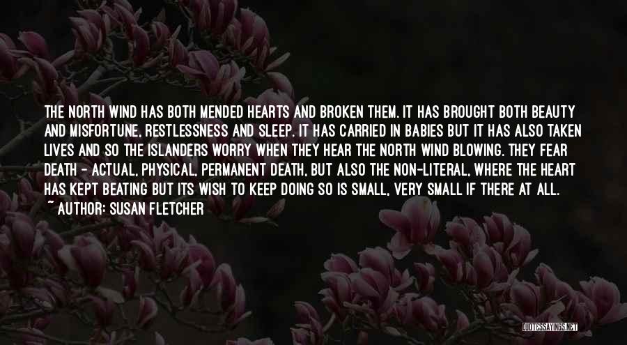 Susan Fletcher Quotes: The North Wind Has Both Mended Hearts And Broken Them. It Has Brought Both Beauty And Misfortune, Restlessness And Sleep.