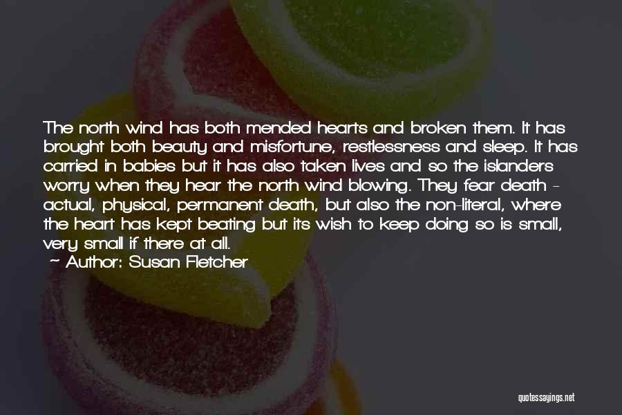 Susan Fletcher Quotes: The North Wind Has Both Mended Hearts And Broken Them. It Has Brought Both Beauty And Misfortune, Restlessness And Sleep.