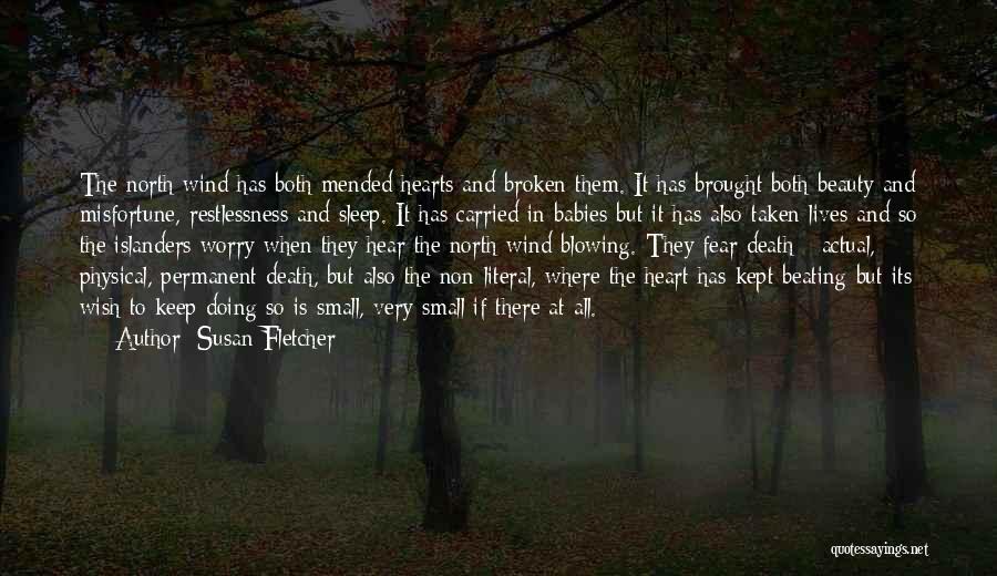 Susan Fletcher Quotes: The North Wind Has Both Mended Hearts And Broken Them. It Has Brought Both Beauty And Misfortune, Restlessness And Sleep.