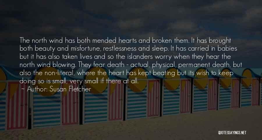 Susan Fletcher Quotes: The North Wind Has Both Mended Hearts And Broken Them. It Has Brought Both Beauty And Misfortune, Restlessness And Sleep.