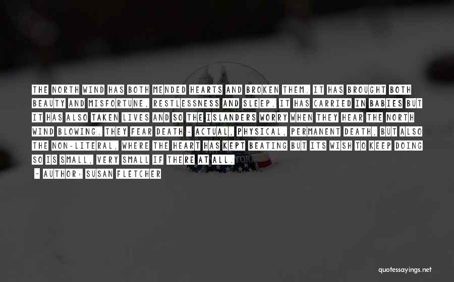 Susan Fletcher Quotes: The North Wind Has Both Mended Hearts And Broken Them. It Has Brought Both Beauty And Misfortune, Restlessness And Sleep.