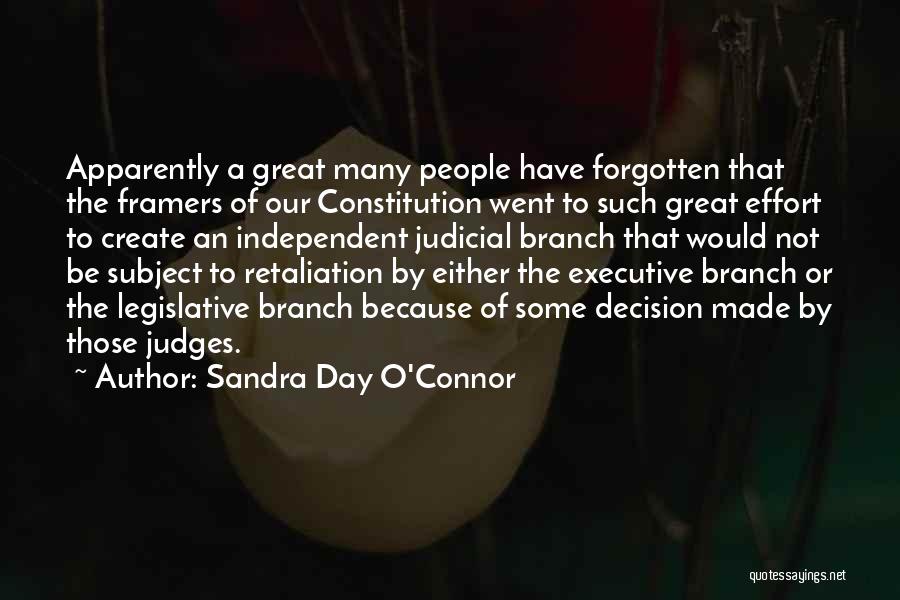 Sandra Day O'Connor Quotes: Apparently A Great Many People Have Forgotten That The Framers Of Our Constitution Went To Such Great Effort To Create