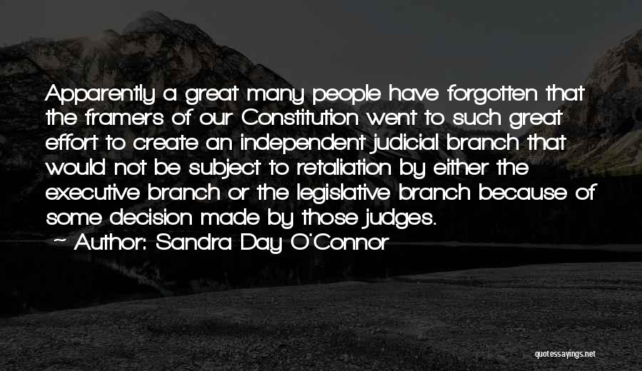 Sandra Day O'Connor Quotes: Apparently A Great Many People Have Forgotten That The Framers Of Our Constitution Went To Such Great Effort To Create