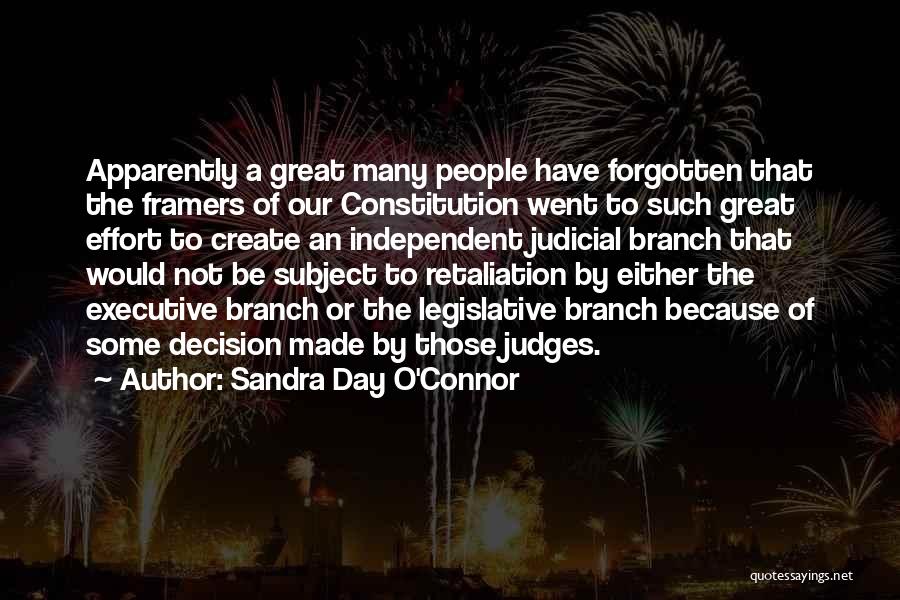 Sandra Day O'Connor Quotes: Apparently A Great Many People Have Forgotten That The Framers Of Our Constitution Went To Such Great Effort To Create