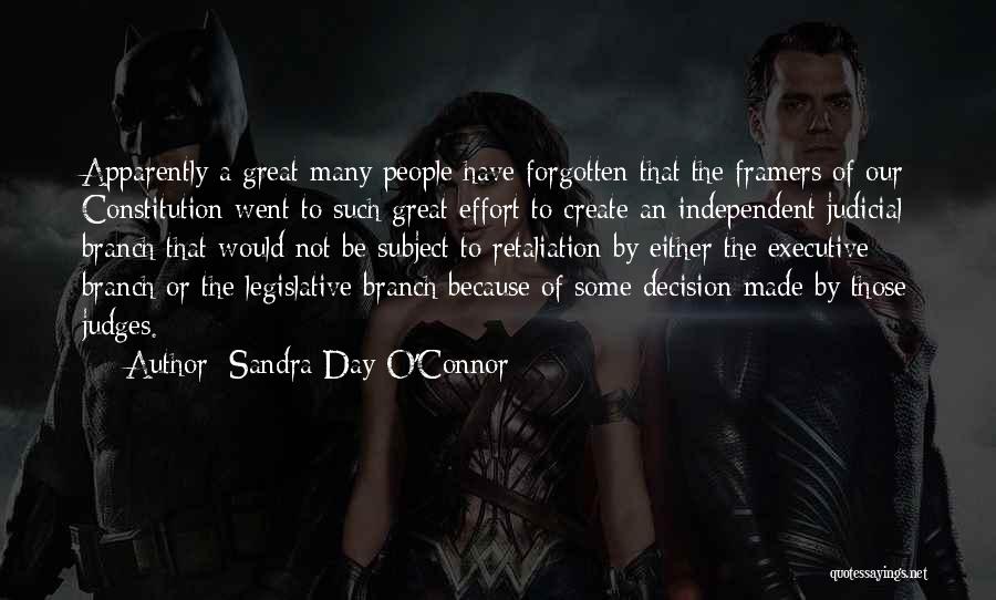 Sandra Day O'Connor Quotes: Apparently A Great Many People Have Forgotten That The Framers Of Our Constitution Went To Such Great Effort To Create