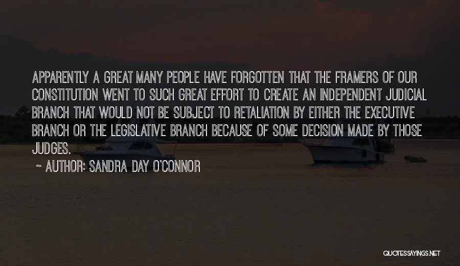 Sandra Day O'Connor Quotes: Apparently A Great Many People Have Forgotten That The Framers Of Our Constitution Went To Such Great Effort To Create