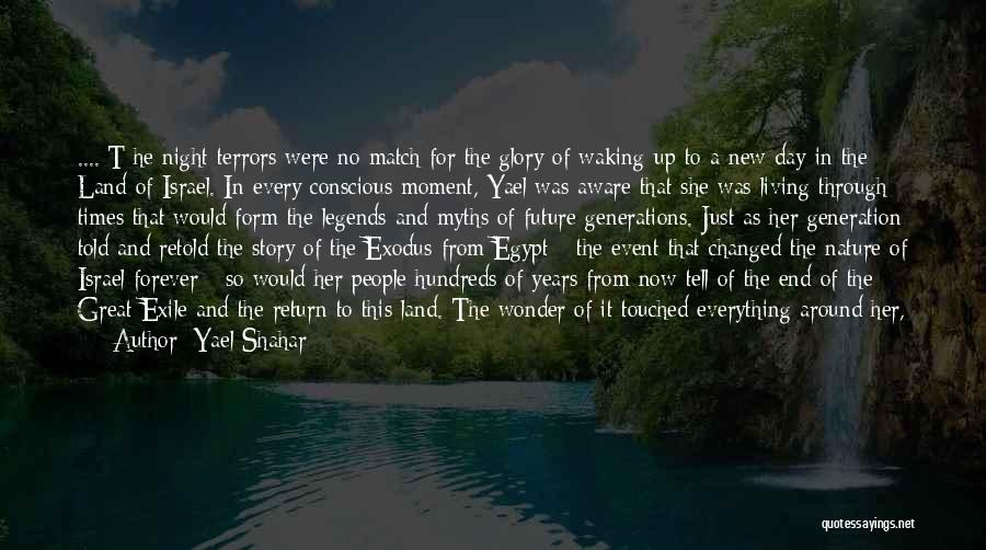 Yael Shahar Quotes: ....[t]he Night Terrors Were No Match For The Glory Of Waking Up To A New Day In The Land Of