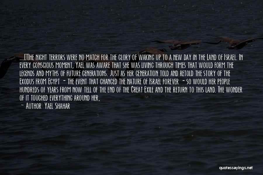 Yael Shahar Quotes: ....[t]he Night Terrors Were No Match For The Glory Of Waking Up To A New Day In The Land Of