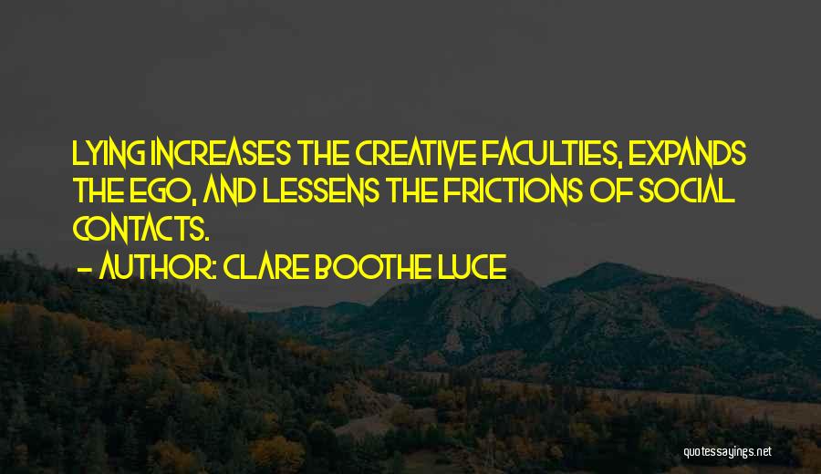 Clare Boothe Luce Quotes: Lying Increases The Creative Faculties, Expands The Ego, And Lessens The Frictions Of Social Contacts.