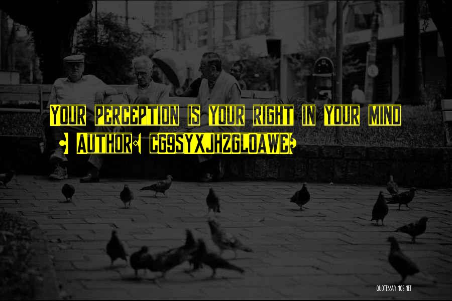 CG9sYXJhZGl0aWE= Quotes: Your Perception Is Your Right In Your Mind