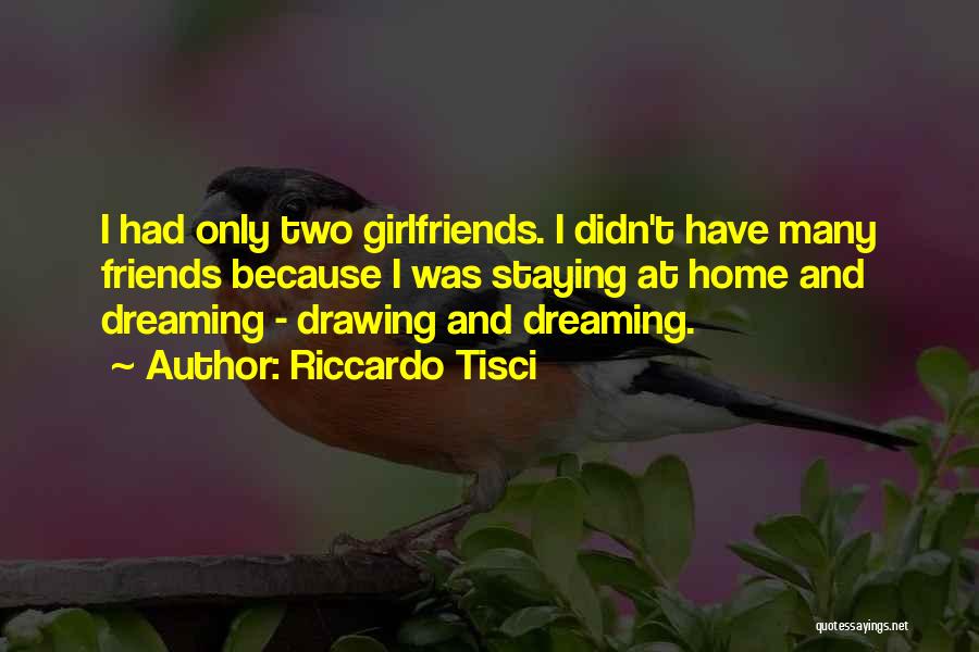 Riccardo Tisci Quotes: I Had Only Two Girlfriends. I Didn't Have Many Friends Because I Was Staying At Home And Dreaming - Drawing