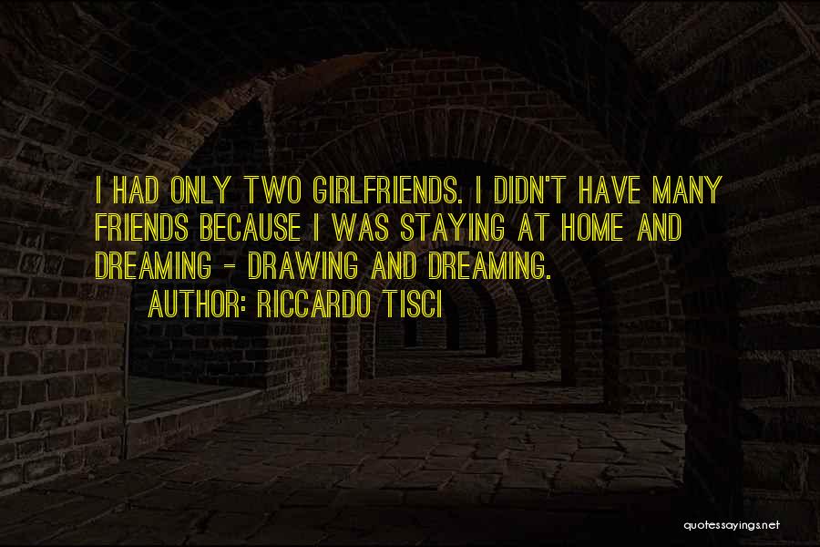 Riccardo Tisci Quotes: I Had Only Two Girlfriends. I Didn't Have Many Friends Because I Was Staying At Home And Dreaming - Drawing