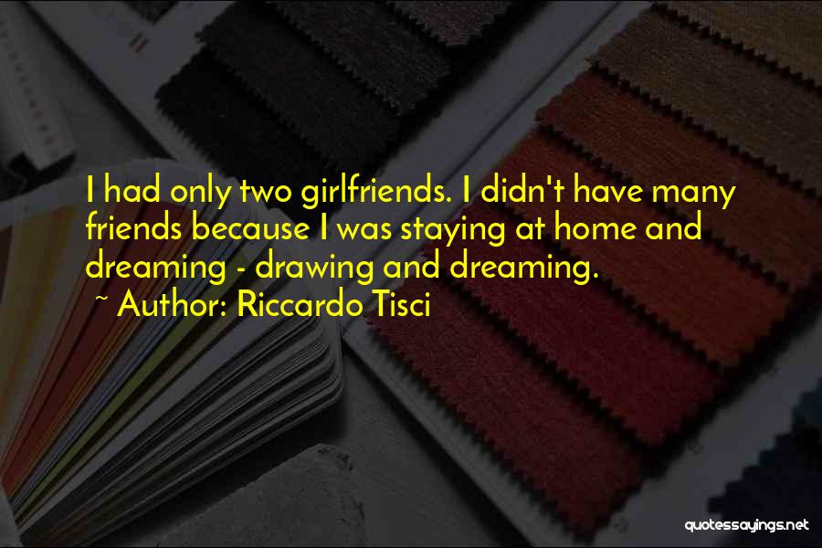 Riccardo Tisci Quotes: I Had Only Two Girlfriends. I Didn't Have Many Friends Because I Was Staying At Home And Dreaming - Drawing