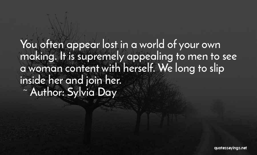 Sylvia Day Quotes: You Often Appear Lost In A World Of Your Own Making. It Is Supremely Appealing To Men To See A