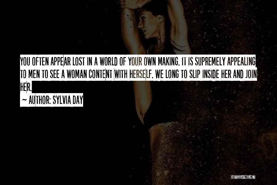 Sylvia Day Quotes: You Often Appear Lost In A World Of Your Own Making. It Is Supremely Appealing To Men To See A