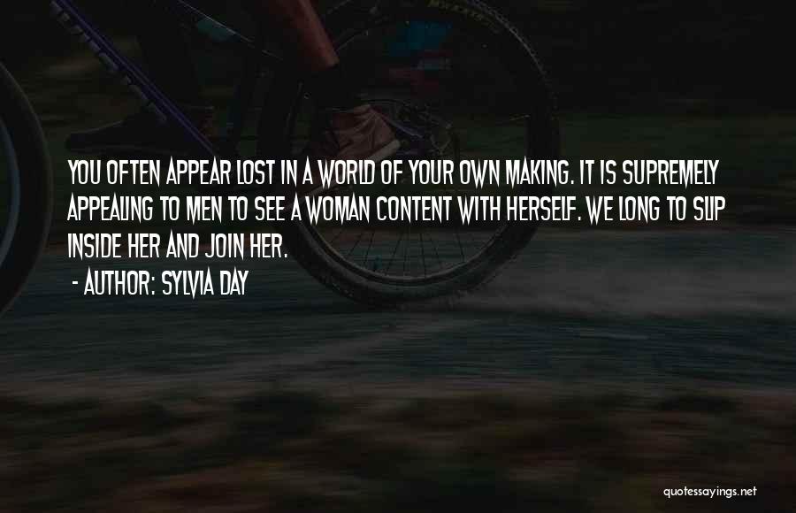 Sylvia Day Quotes: You Often Appear Lost In A World Of Your Own Making. It Is Supremely Appealing To Men To See A