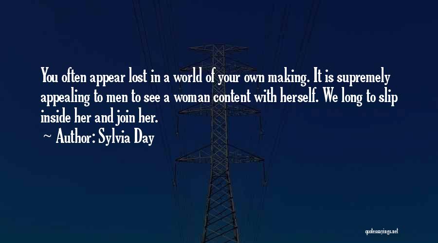 Sylvia Day Quotes: You Often Appear Lost In A World Of Your Own Making. It Is Supremely Appealing To Men To See A