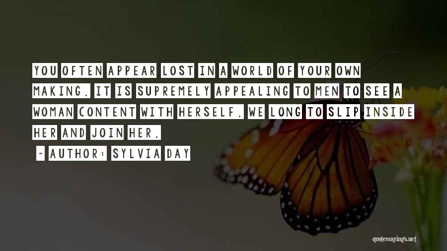 Sylvia Day Quotes: You Often Appear Lost In A World Of Your Own Making. It Is Supremely Appealing To Men To See A