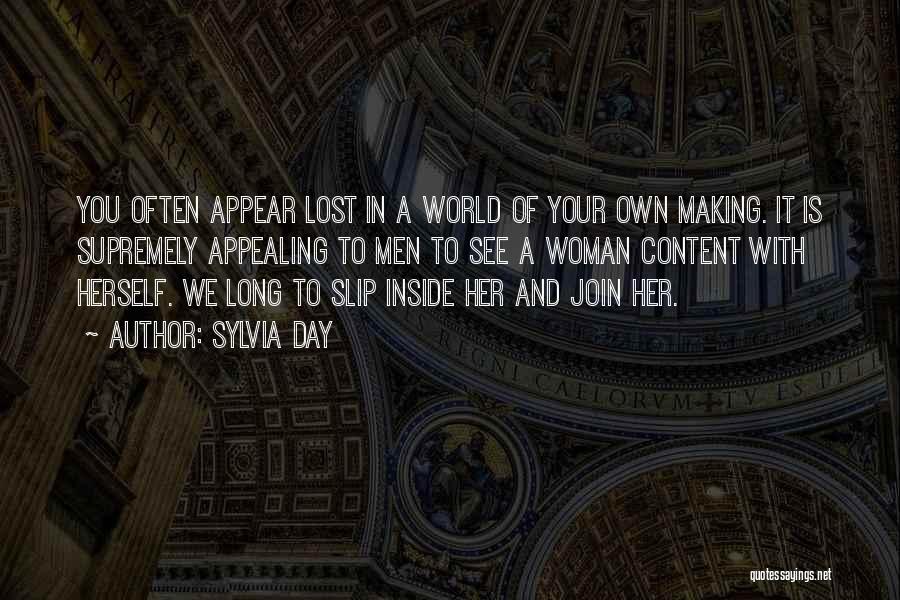 Sylvia Day Quotes: You Often Appear Lost In A World Of Your Own Making. It Is Supremely Appealing To Men To See A