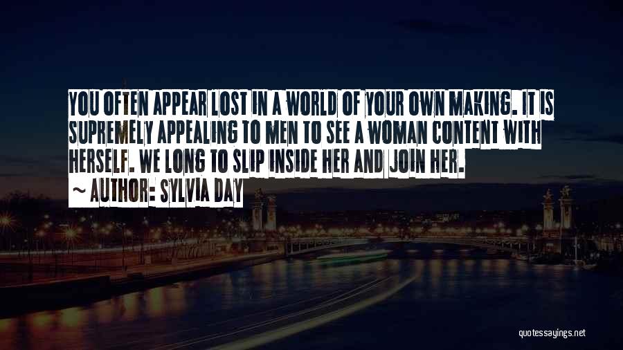 Sylvia Day Quotes: You Often Appear Lost In A World Of Your Own Making. It Is Supremely Appealing To Men To See A
