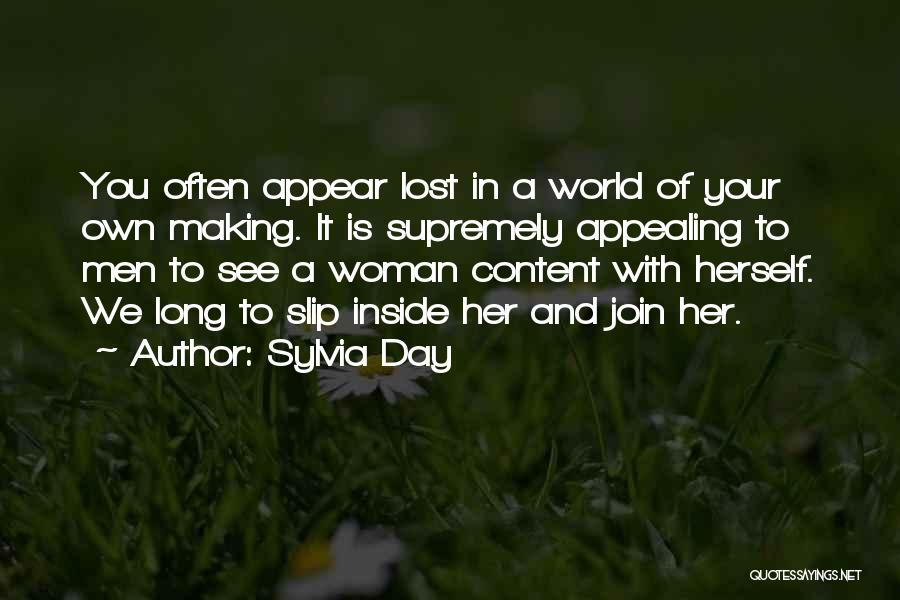 Sylvia Day Quotes: You Often Appear Lost In A World Of Your Own Making. It Is Supremely Appealing To Men To See A