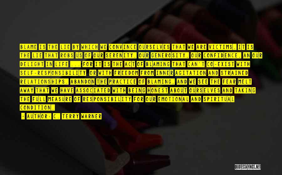 C. Terry Warner Quotes: Blame Is The Lie By Which We Convince Ourselves That We Are Victims. It Is The Lie That Robs Us