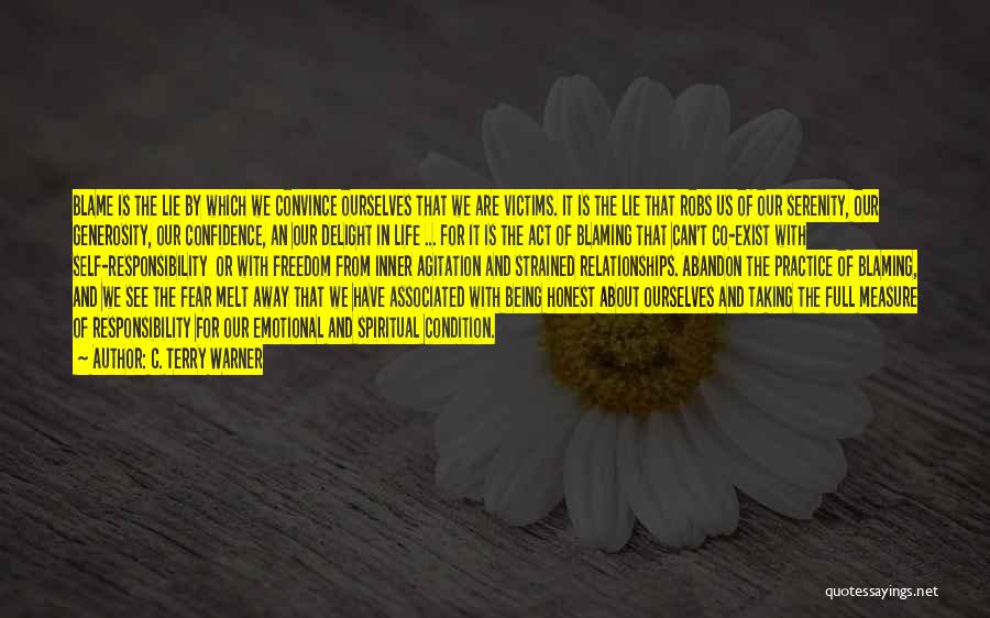 C. Terry Warner Quotes: Blame Is The Lie By Which We Convince Ourselves That We Are Victims. It Is The Lie That Robs Us