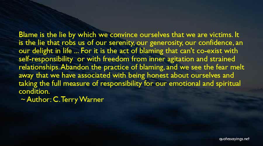 C. Terry Warner Quotes: Blame Is The Lie By Which We Convince Ourselves That We Are Victims. It Is The Lie That Robs Us