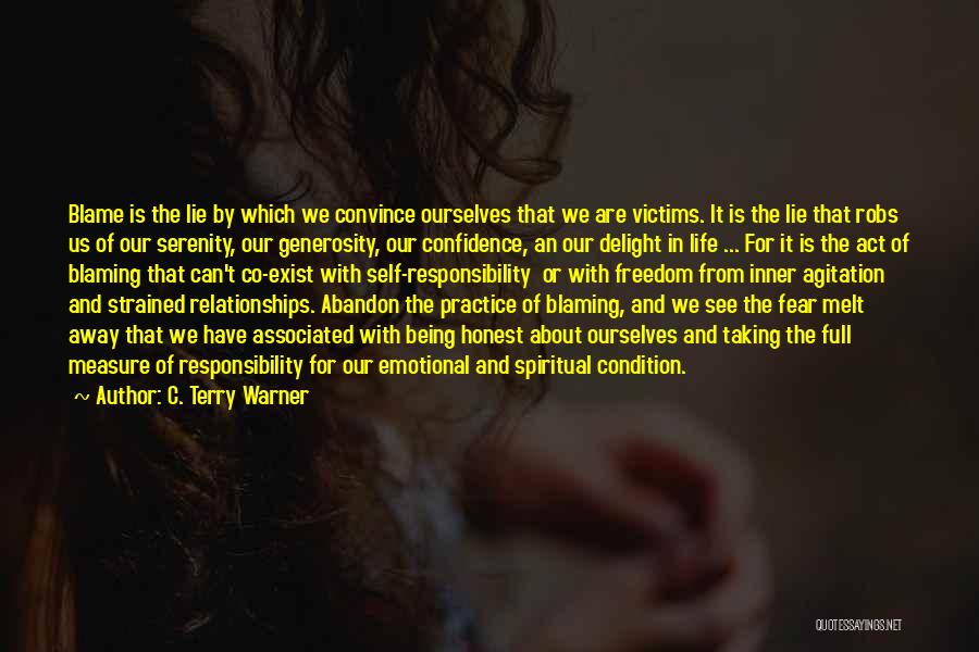 C. Terry Warner Quotes: Blame Is The Lie By Which We Convince Ourselves That We Are Victims. It Is The Lie That Robs Us