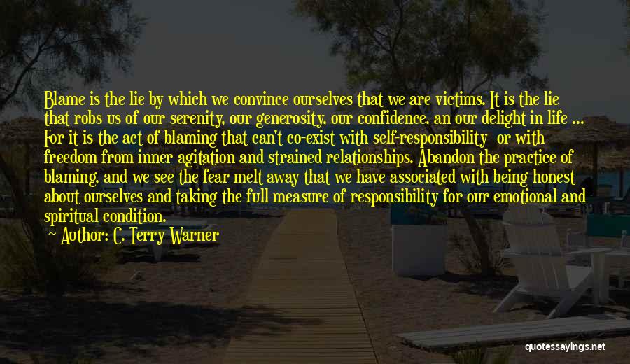 C. Terry Warner Quotes: Blame Is The Lie By Which We Convince Ourselves That We Are Victims. It Is The Lie That Robs Us