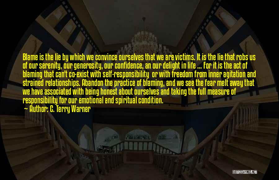 C. Terry Warner Quotes: Blame Is The Lie By Which We Convince Ourselves That We Are Victims. It Is The Lie That Robs Us