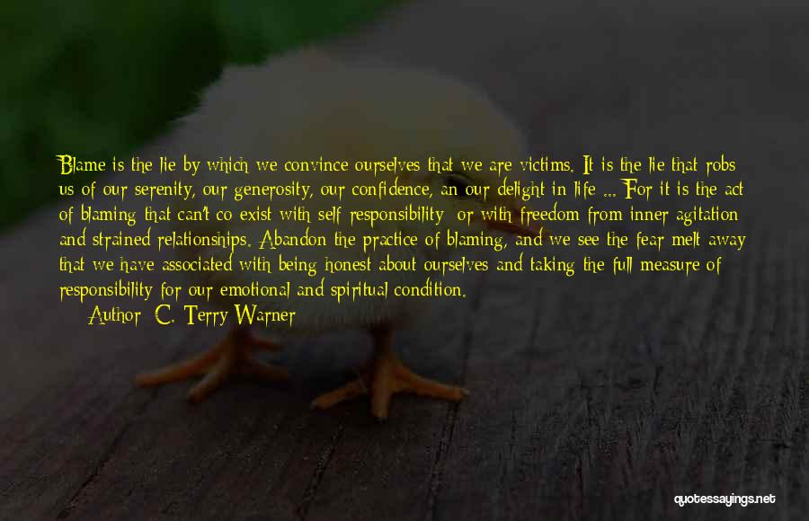 C. Terry Warner Quotes: Blame Is The Lie By Which We Convince Ourselves That We Are Victims. It Is The Lie That Robs Us